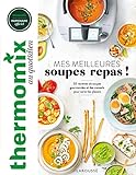 Mes meilleures soupes repas! : 50 recettes de soupes gourmandes et des conseils pour varier les plaisirs /