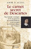 Le carnet secret de Descartes : une histoire véridique où il est question de mathématiques et de la quête de la vérité ultime sur l'univers /