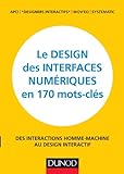 Le design des interfaces numérique en 170 mots-clés : des interactions homme-machine au design interactif /