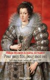 Pour mon fils, pour mon roi : la reine Anne, mère de Louis XIV /