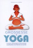 Grossesse & yoga : pratique, physiologie et psychologie appliquées à la femme enceinte /