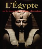 L'Egypte : sur les traces de la civilisation pharaonique /