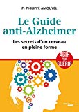 Le guide anti-Alzheimer : les secrets d'un cerveau en pleine forme /