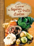 Cuisiner les légumes & les fruits d'antan /