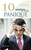 10 solutions contre les troubles de panique : surmontez vos attaques de panique, maîtrisez vos malaises et reprenez votre vie en main /