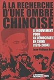 À la recherche d'une ombre chinoise : le mouvement pour la démocratie en Chine, 1919-2004 /