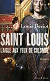 Saint Louis, l'aigle aux yeux de colombe : roman /