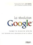La révolution Google : [comment les moteurs de recherche ont réinventé notre économie et notre culture] /