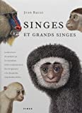 Singes et grands singes : la découverte des primates par les naturalistes et leurs représentations dans les gravures et les dessins des cinq derniers siècles /