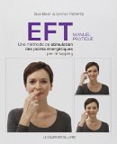 EFT : manuel pratique : une méthode de stimulation des points énergétiques par le tapping /