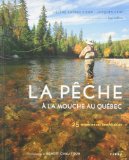 La pêche à la mouche au Québec : 25 expériences inoubliables /