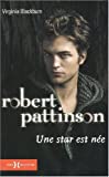 Robert Pattinson : une star est née /