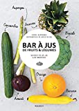Bar à jus de fruits & légumes : 60 recettes de jus & de smoothies /