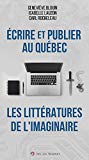 Écrire et publier au Québec : les littératures de l'imaginaire : guide pratique pour les auteurs /