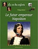 Le futur empereur Napoléon /