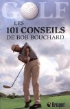 Golf : les 101 conseils de Bob Bouchard.