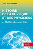 Histoire de la physique et des physiciens : de Thalès au boson de Higgs /