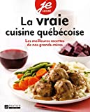 La vraie cuisine québécoise : les meilleures recettes de nos grands-mères /