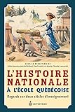 L'histoire nationale à l'école québécoise : regards sur deux siècles d'enseignement /
