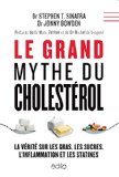 Le grand mythe du cholestérol : la vérité sur les gras, les sucres, l'inflammation et les statines /