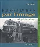 Histoire de l'autobus par l'image. 1, Les trajets touristiques /