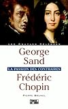 George Sand, Frédéric Chopin : la passion des contraires /