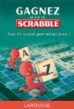 Gagnez au jeu Scrabble : tous les secrets pour mieux jouer /