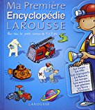 Ma première encyclopédie Larousse : l'encyclopédie des 4-7 ans /