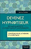 Devenez hypnotiseur : techniques secrètes d'apprentissage et d'entraînement : stratégie pour la thérapie et le spectacle /