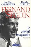 Fernand Seguin : le savant imaginaire /