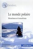 Le monde polaire : mutations et transitions /