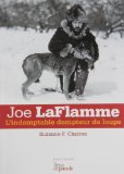 Joe LaFlamme : l'indomptable dompteur de loups : biographie /