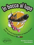 Dans la gueule du loup : mille et une expressions et façons de dire pour apprendre l'italien = In bocca al lupo /