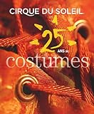 Cirque du Soleil : 25 ans de costumes.
