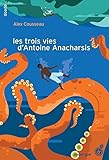 Les trois vies d'Antoine Anacharsis /