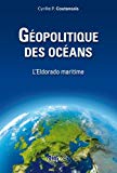 Géopolitique des océans : l'Eldorado maritime /