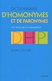 Dictionnaire d'homonymes et de paronymes : ces mots qui se ressemblent /