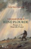 L'étonnant destin de René Plourde : pionnier de la Nouvelle-France /
