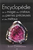 Encyclopédie de la magie des cristaux, des pierres précieuses et des métaux /