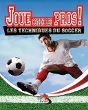 Joue comme les pros! : les techniques du soccer /
