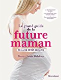 Le grand guide de la future maman : semaine après semaine /
