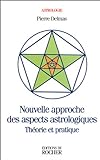 Nouvelle approche des aspects astrologiques : théorie et pratique /