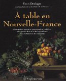 À table en Nouvelle-France : alimentation populaire, gastronomie et traditions alimentaires dans la vallée laurentienne avant l'avènement des restaurants /
