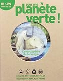Pour une planète verte! : [l'encyclopédie de l'écologie /