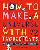 How to make a universe with 92 ingredients : an electrifying guide to the elements /