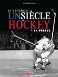 Le Canadien, un siècle de hockey à la Presse /