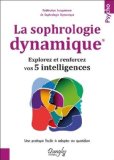 La sophrologie dynamique : explorez et renforcez vos 5 intelligences : une pratique facile à adopter au quotidien /