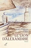 Le lion d'Alexandrie : le voyage inouï où Marc inventa l'Évangile : roman /