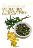Guide complet des médecines alternatives : médecines douces, bien-être et harmonie /