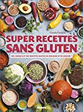 Super recettes sans gluten : des conseils et des recettes hautes en couleurs et en saveurs! /